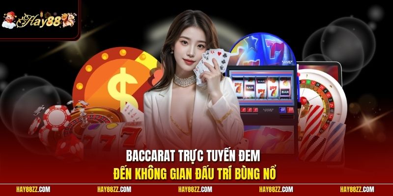 Baccarat trực tuyến đem đến không gian đấu trí bùng nổ