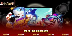 Bắn cá Long Vương HAY88