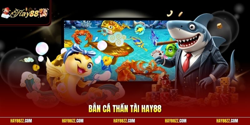 Bắn cá Thần Tài HAY88