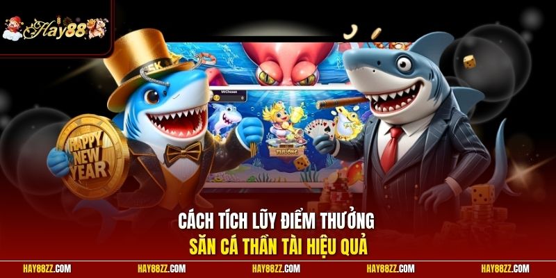 Cách tích lũy điểm thưởng săn cá Thần Tài hiệu quả