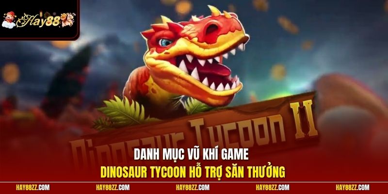 Danh mục vũ khí game Dinosaur Tycoon hỗ trợ săn thưởng