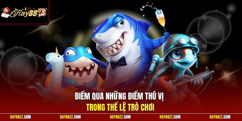 Điểm qua những điểm thú vị trong thể lệ trò chơi
