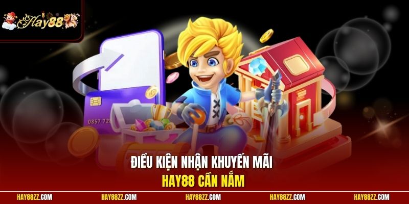 Điều kiện nhận khuyến mãi HAY88 cần nắm