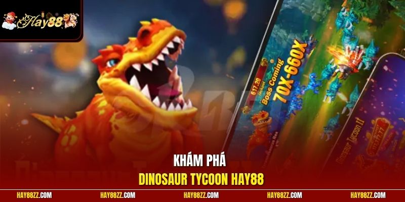 Khám phá Dinosaur Tycoon HAY88