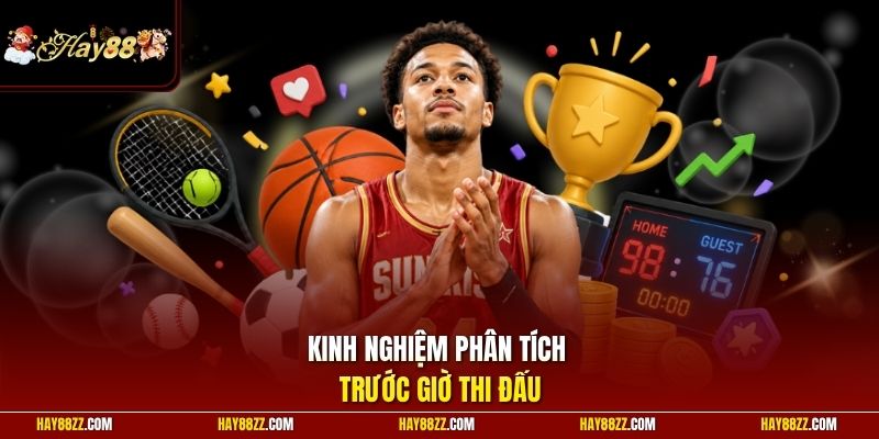 Kinh nghiệm phân tích trước giờ thi đấu