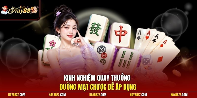 Kinh nghiệm quay thưởng Đường Mạt Chược dễ áp dụng