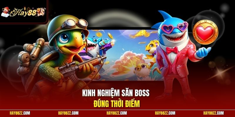 Kinh nghiệm săn boss đúng thời điểm