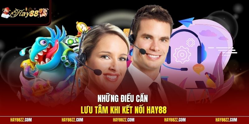 Những điều cần lưu tâm khi kết nối HAY88