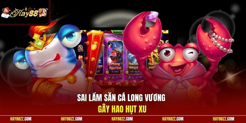 Sai lầm săn cá Long Vương gây hao hụt xu