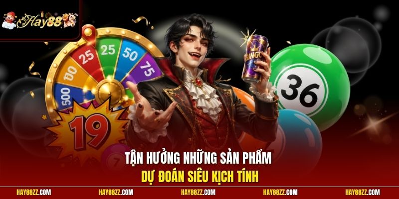 Tận hưởng những sản phẩm dự đoán siêu kịch tính