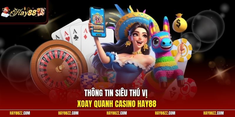 Thông tin siêu thú vị xoay quanh casino HAY88
