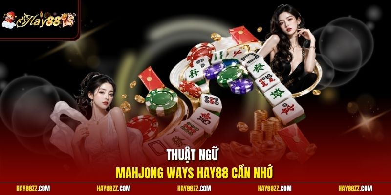 Thuật ngữ Mahjong Ways HAY88 cần nhớ