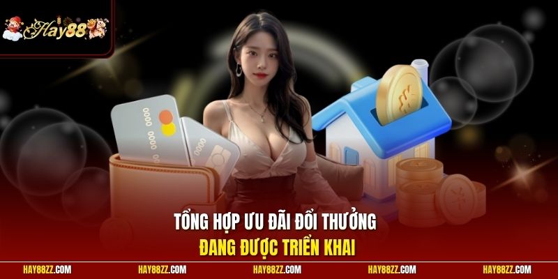 Tổng hợp ưu đãi đổi thưởng đang được triển khai