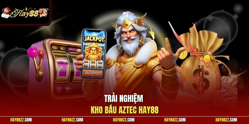 Trải nghiệm kho báu Aztec HAY88
